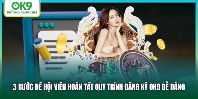 3 bước để hội viên hoàn tất quy trình đăng ký OK9 dễ dàng