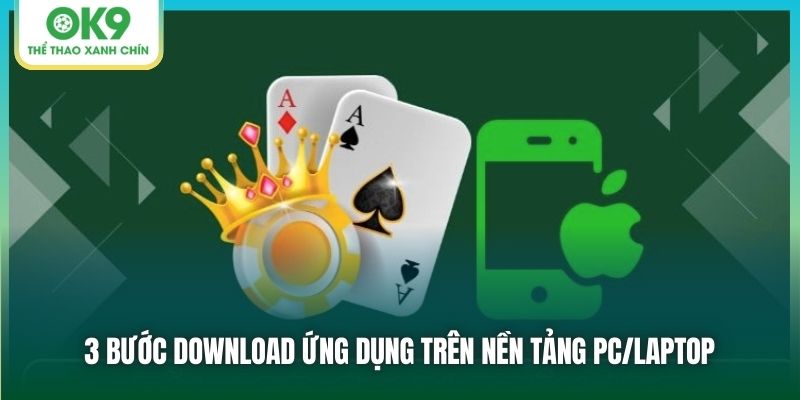 3 bước download ứng dụng trên nền tảng PC/laptop