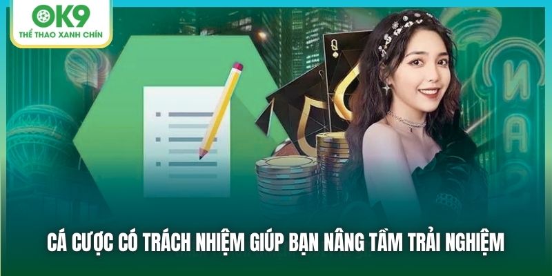 Cá cược có trách nhiệm giúp bạn nâng tầm trải nghiệm