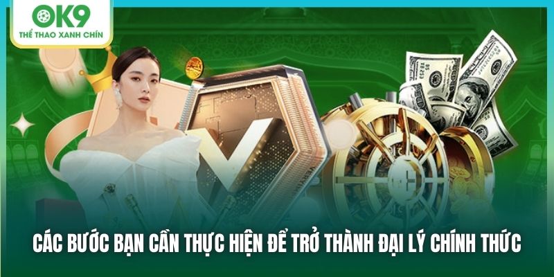 Các bước bạn cần thực hiện để trở thành đại lý chính thức