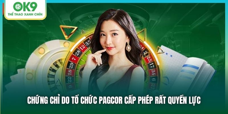 Chứng chỉ do tổ chức PAGCOR cấp phép rất quyền lực