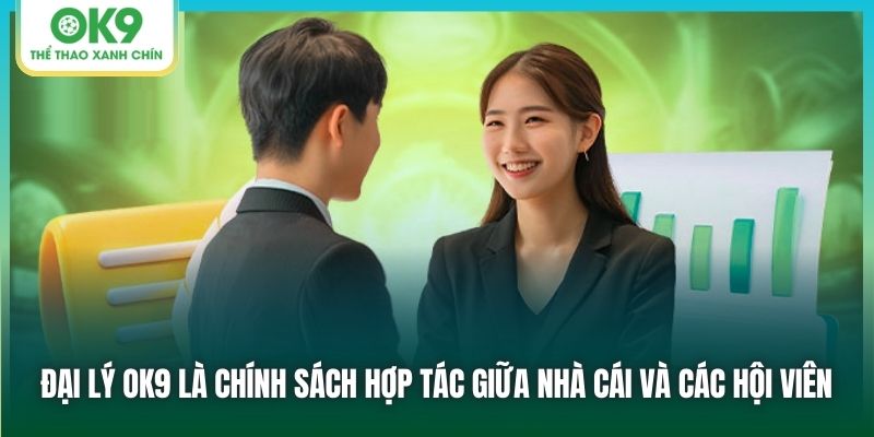 Đại lý OK9 là chính sách hợp tác giữa nhà cái và các hội viên