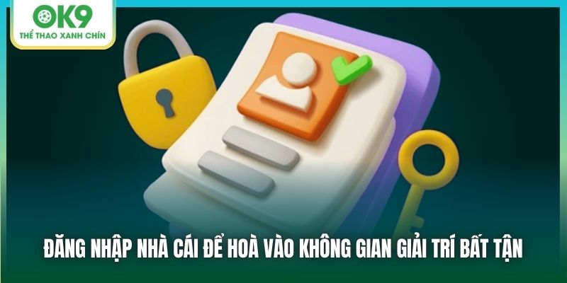 Đăng nhập nhà cái để hoà vào không gian giải trí bất tận