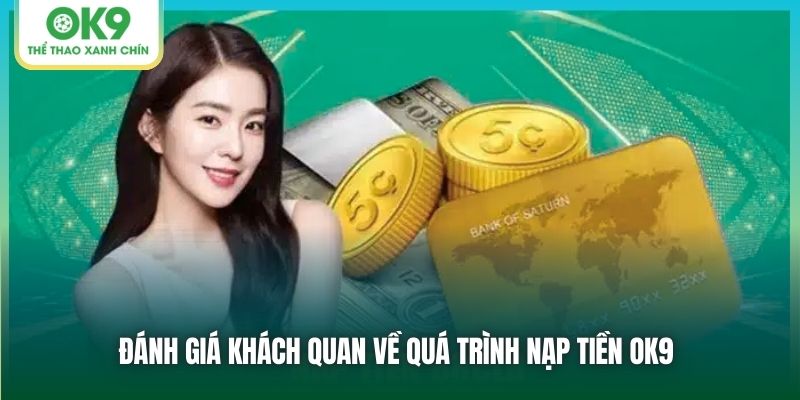 Đánh giá khách quan về quá trình nạp tiền OK9