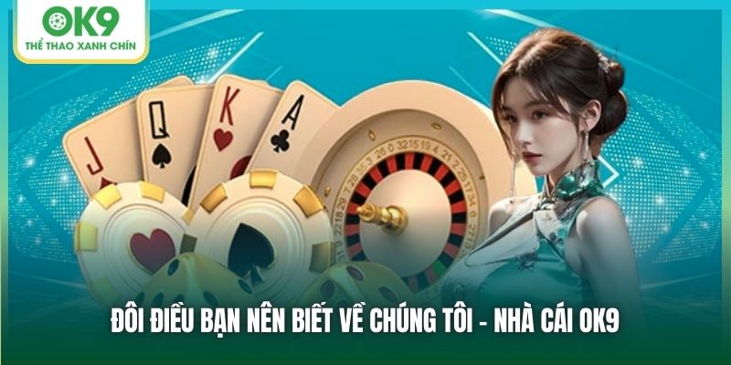 Đôi điều bạn nên biết về chúng tôi - Nhà cái OK9