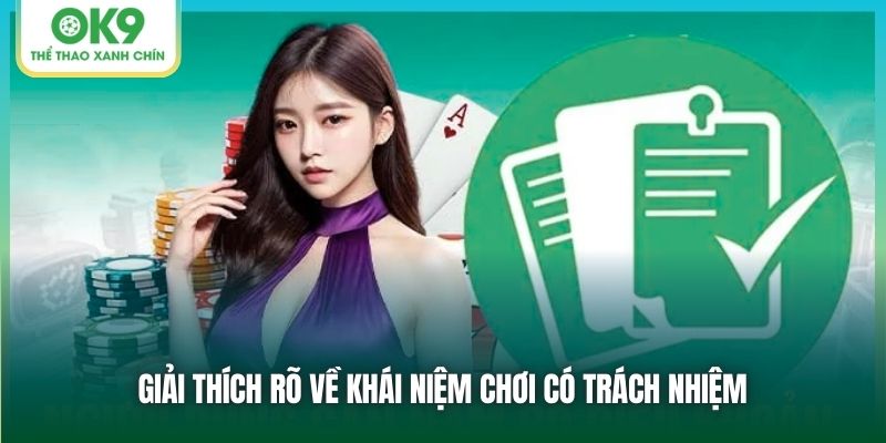 Giải thích rõ về khái niệm chơi có trách nhiệm