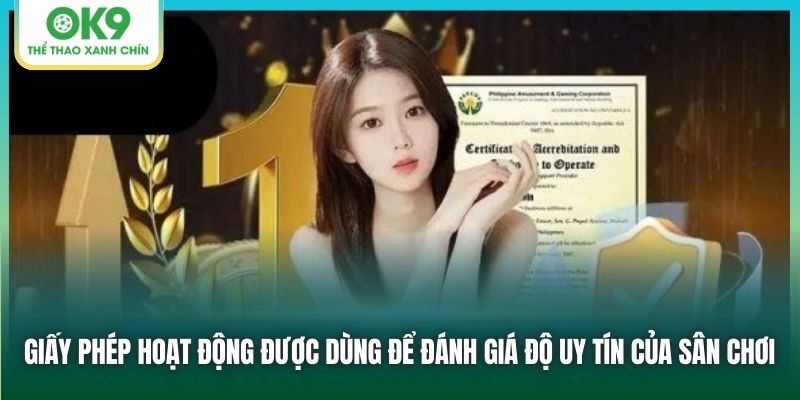 Giấy phép hoạt động được dùng để đánh giá độ uy tín của sân chơi