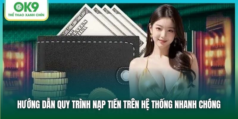 Hướng dẫn quy trình nạp tiền trên hệ thống nhanh chóng