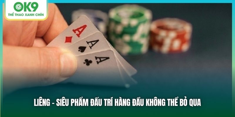 Liêng - Siêu phẩm đấu trí hàng đầu không thể bỏ qua