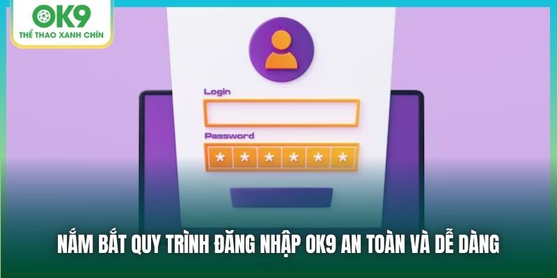 Nắm bắt quy trình đăng nhập OK9 an toàn và dễ dàng