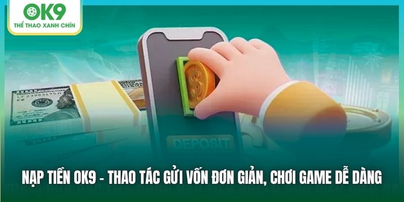 Nạp tiền OK9 ngay để nhận khuyến mãi nạp đầu 18,888K