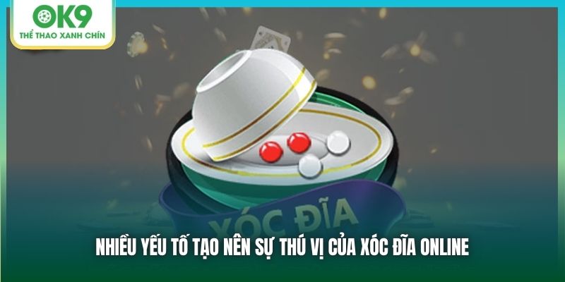 Nhiều yếu tố tạo nên sự thú vị của xóc đĩa online