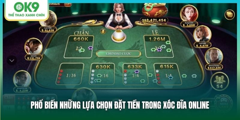 Phổ biến những lựa chọn đặt tiền trong Xóc đĩa online