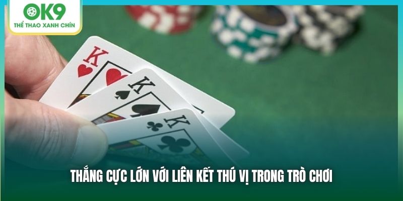 Thắng cực lớn với liên kết thú vị trong trò chơi