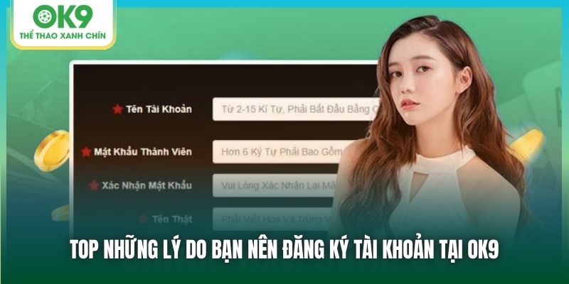 Top những lý do bạn nên đăng ký tài khoản tại OK9