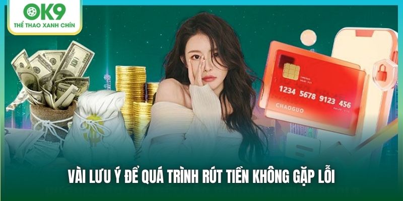 Vài lưu ý để quá trình rút tiền không gặp lỗi